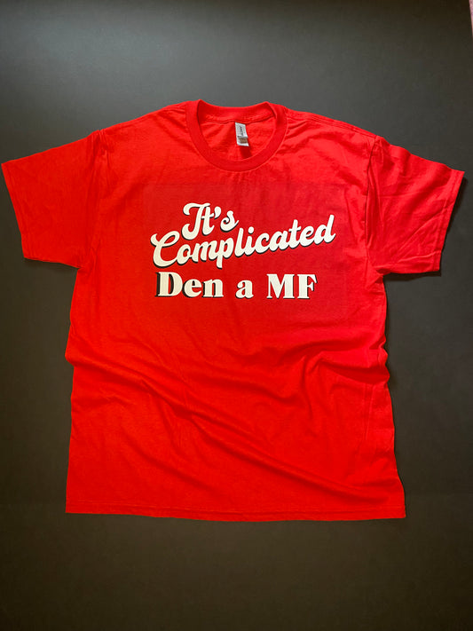 “It’s Complicated Den a MF” T-Shirt